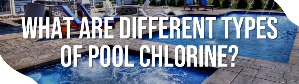 What Are Different Types Of Pool Chlorine?