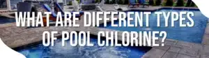 What Are Different Types Of Pool Chlorine?
