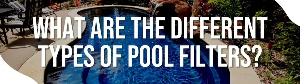 What Are The Different Types Of Pool Filters?